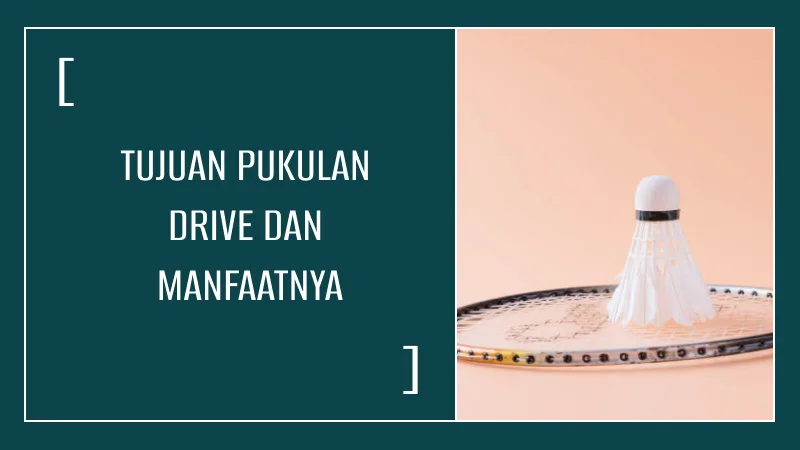 Tujuan Pukulan Drive dan Manfaatnya untuk Mengendalikan Permainan