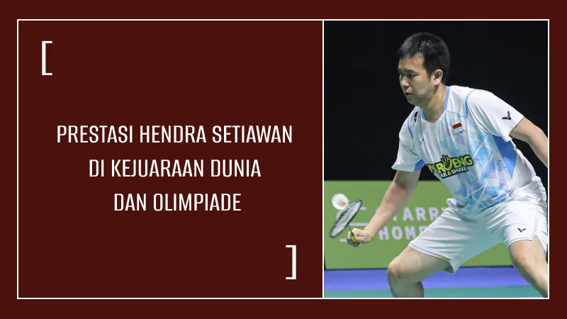 Prestasi Hendra Setiawan di Kejuaraan Dunia dan Olimpiade